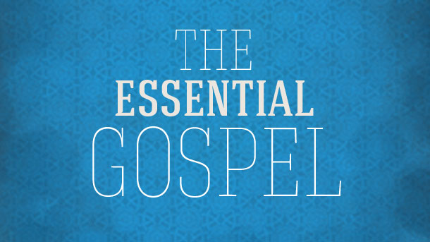 The Essential Gospel