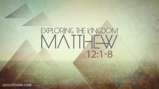 Exploring the kingdom. Matthew 12:1-8