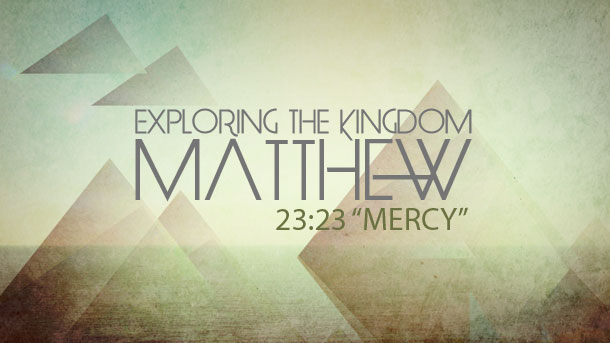 Sermon Notes – Weightier Matters of the Law – To Know God is to Know Mercy