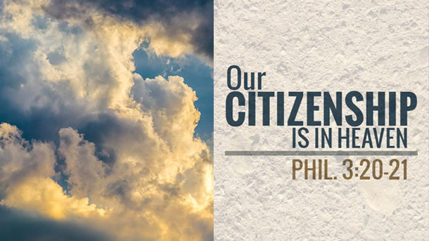 Our Citizenship is in Heaven. Phil. 3:20 – Sermon Notes